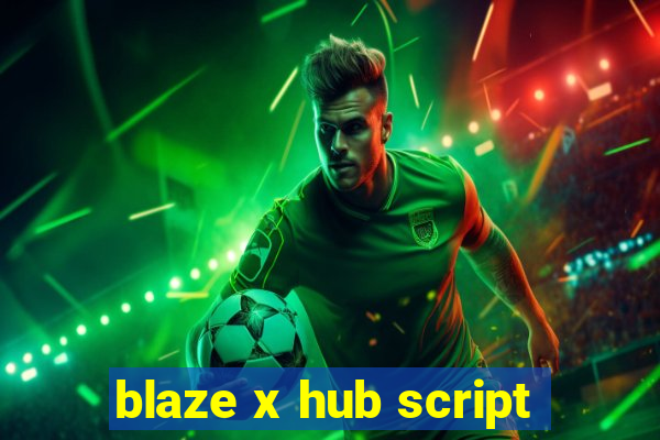 blaze x hub script